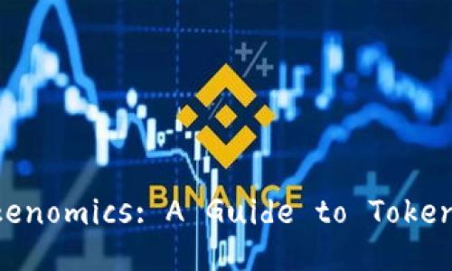 Understanding Tokenomics: A Guide to Token-Based Economies